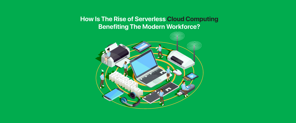 6 benefits of Serverless Cloud Computing to the workforce