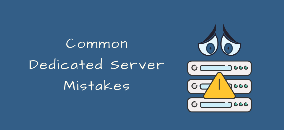 common dedicated server mistakes